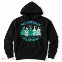 Put Your Balls All Over Me Christmas Dirty Humor Christmas Hoodie thumb 0