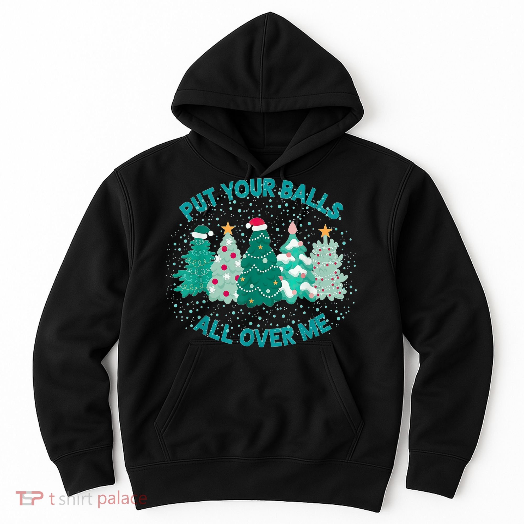Put Your Balls All Over Me Christmas Dirty Humor Christmas Hoodie