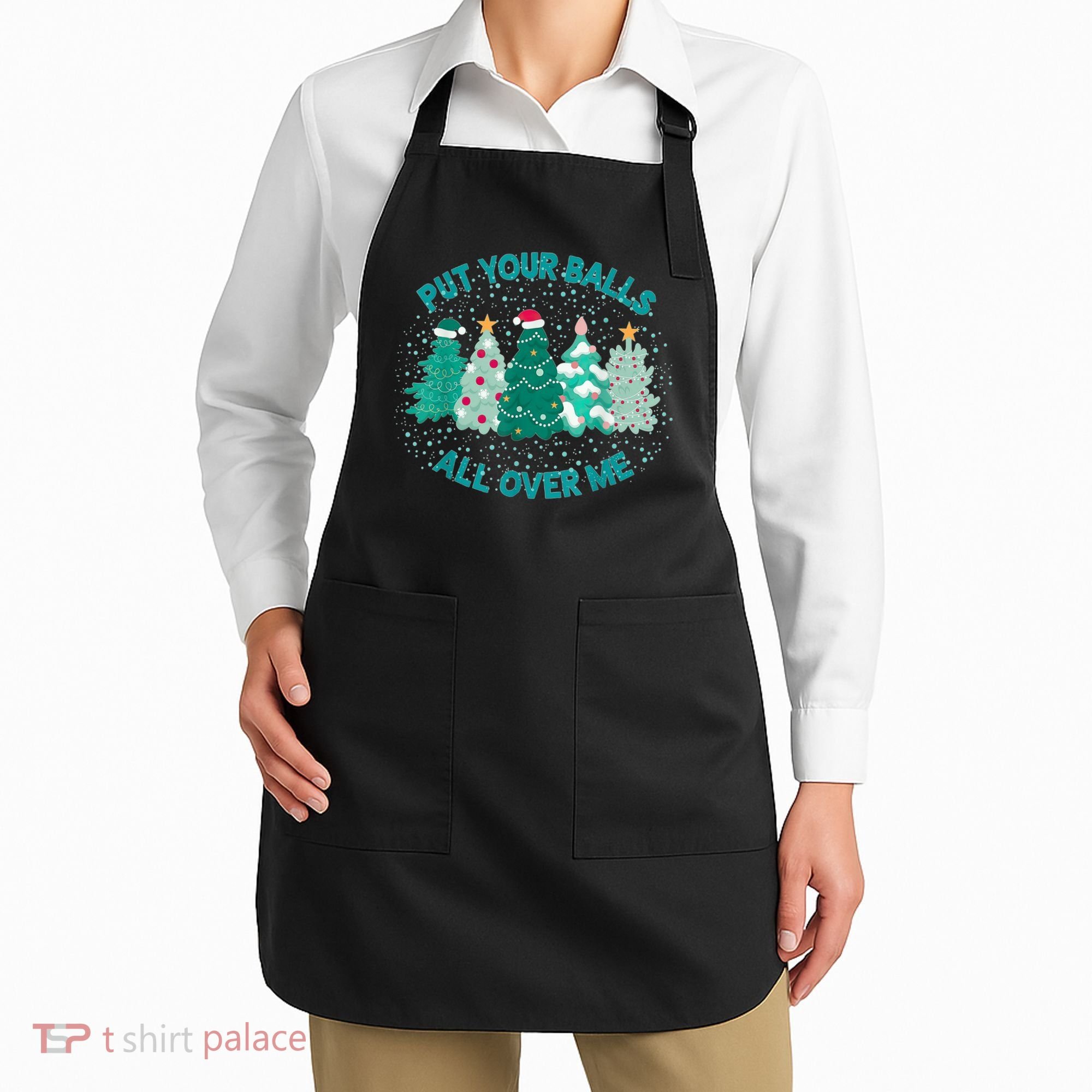 Put Your Balls All Over Me Christmas Dirty Humor Christmas Apron