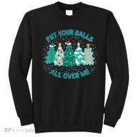 Put Your Balls All Over Me Christmas Dirty Humor Christmas Sweatshirt thumb 0