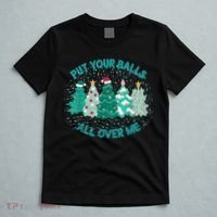 Put Your Balls All Over Me Christmas Dirty Humor Christmas T-Shirt thumb 5
