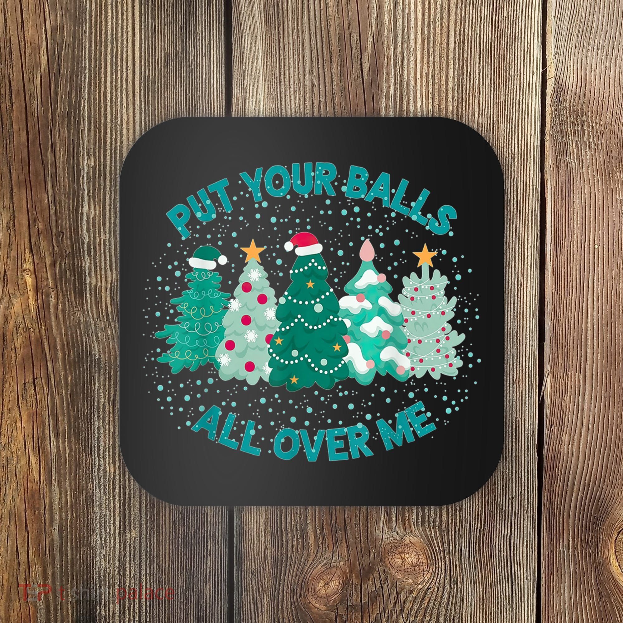 Put Your Balls All Over Me Christmas Dirty Humor Christmas Coaster