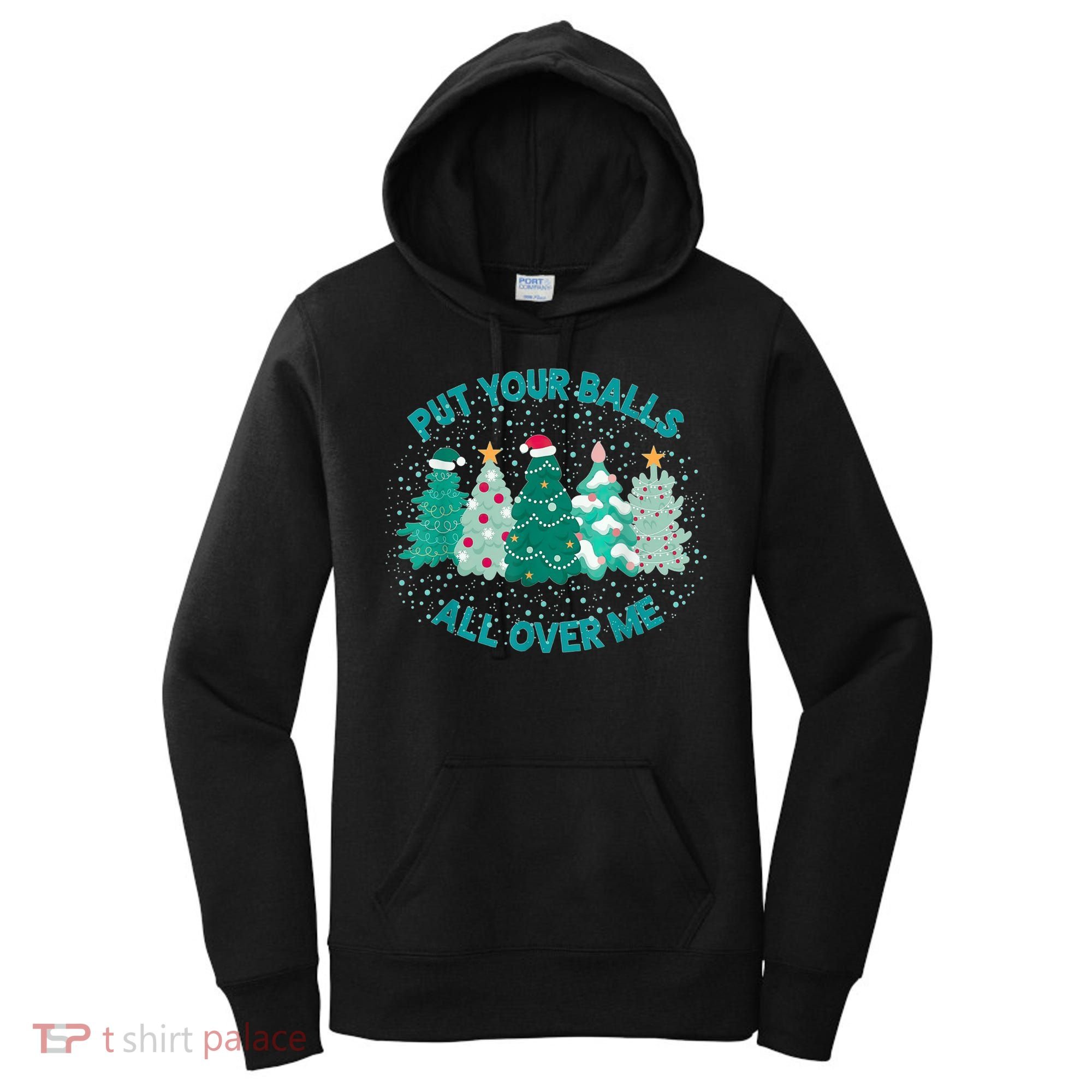 Put Your Balls All Over Me Christmas Dirty Humor Christmas Women's Hoodie