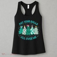 Put Your Balls All Over Me Christmas Dirty Humor Christmas Women's Tank Top thumb 3