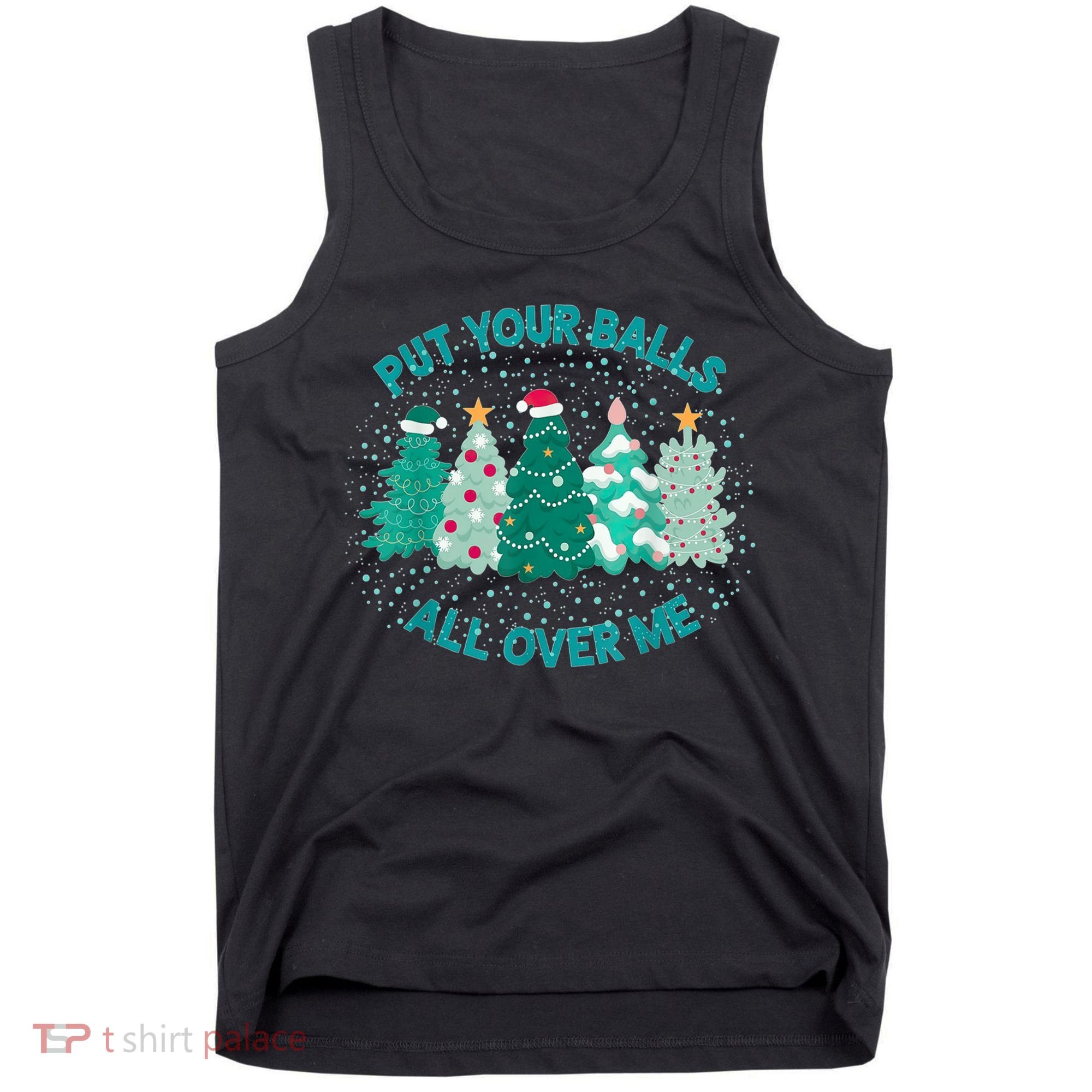 Put Your Balls All Over Me Christmas Dirty Humor Christmas Tank Top