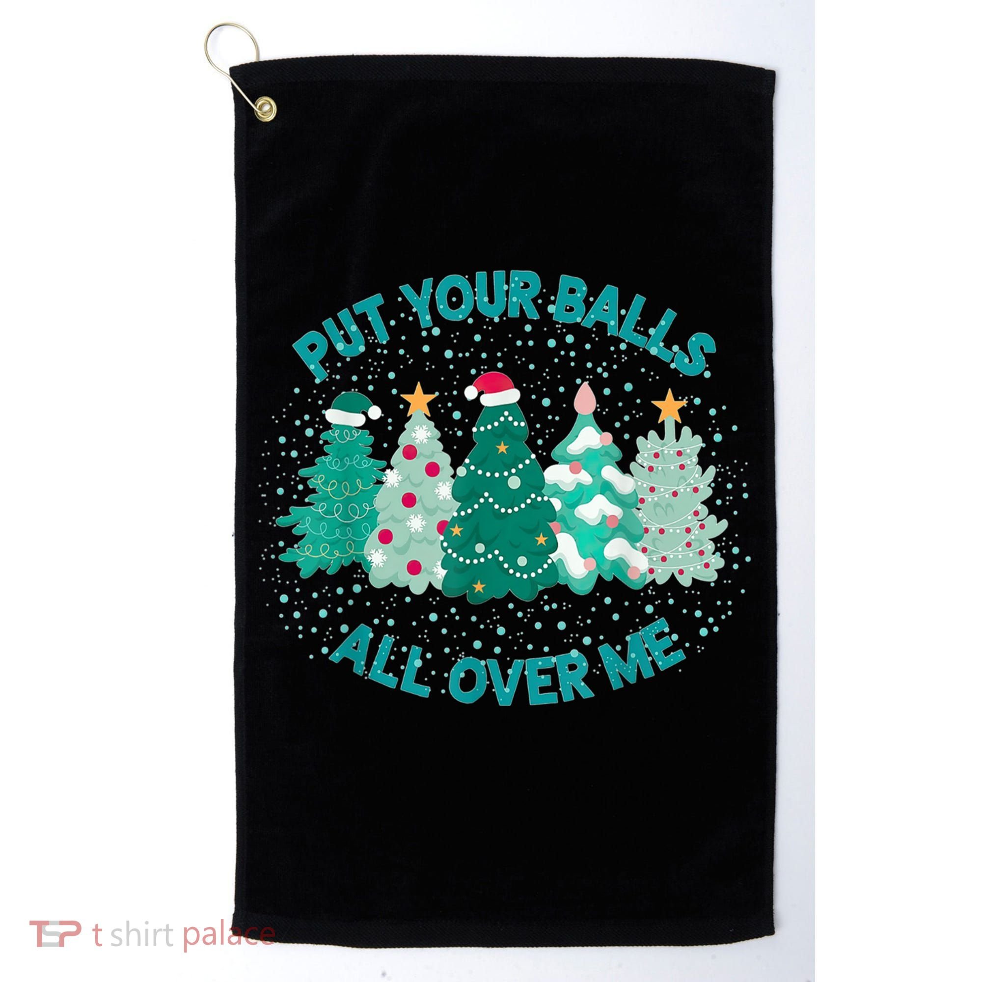 Put Your Balls All Over Me Christmas Dirty Humor Christmas Golf Towel