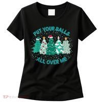 Put Your Balls All Over Me Christmas Dirty Humor Christmas Women's T-Shirt thumb 0