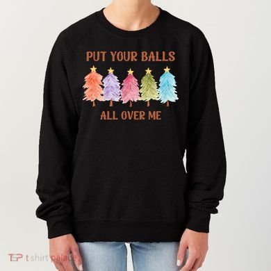 Put Your Balls All Over Me Funny Offensive Xmas Women's Sweatshirt