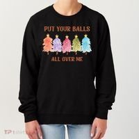Put Your Balls All Over Me Funny Offensive Xmas Women's Sweatshirt thumb 0