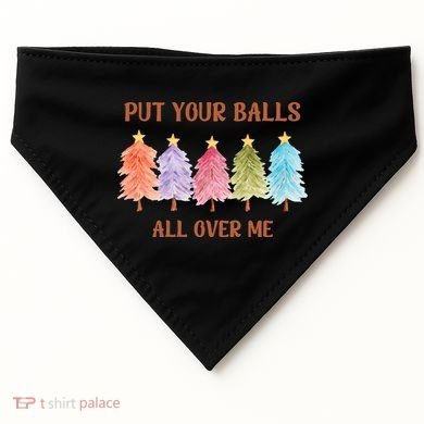 Put Your Balls All Over Me Funny Offensive Xmas USA-Made Doggie Bandana