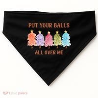Put Your Balls All Over Me Funny Offensive Xmas USA-Made Doggie Bandana thumb 0