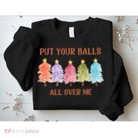 Put Your Balls All Over Me Funny Offensive Xmas Sweatshirt thumb 2