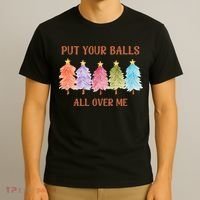 Put Your Balls All Over Me Funny Offensive Xmas T-Shirt thumb 3