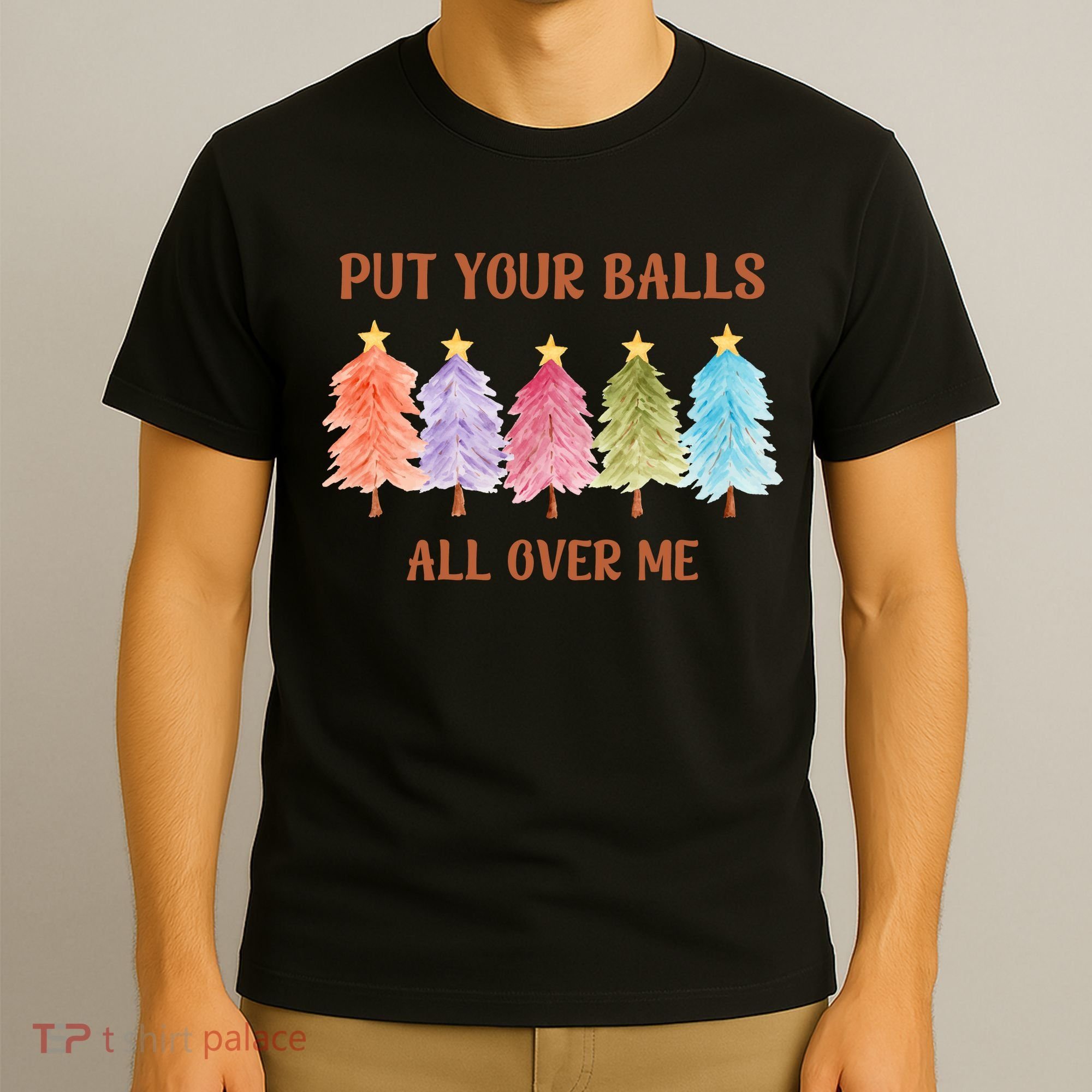 Put Your Balls All Over Me Funny Offensive Xmas T-Shirt