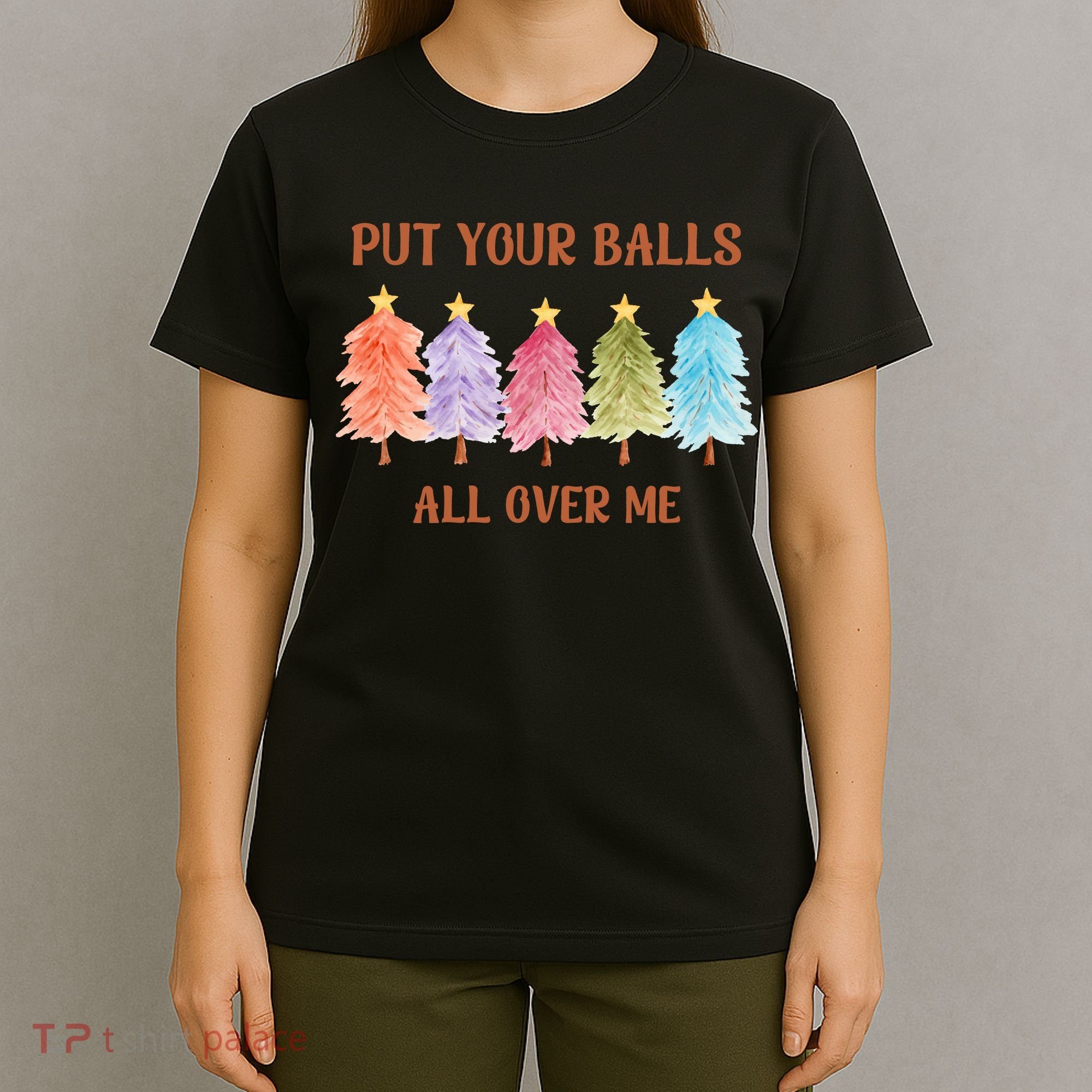 Put Your Balls All Over Me Funny Offensive Xmas T-Shirt