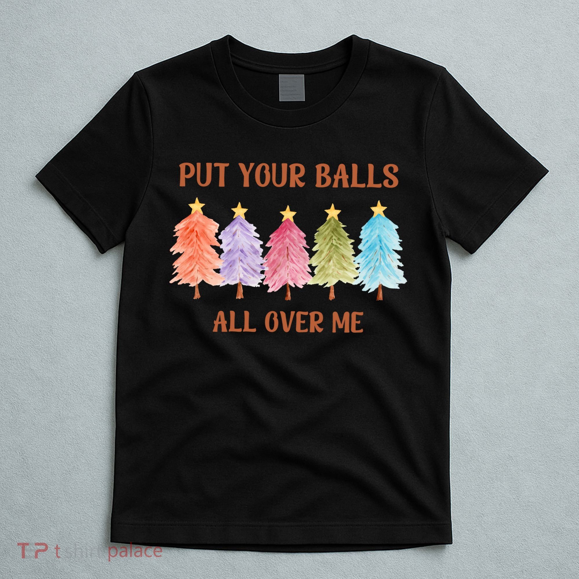 Put Your Balls All Over Me Funny Offensive Xmas T-Shirt