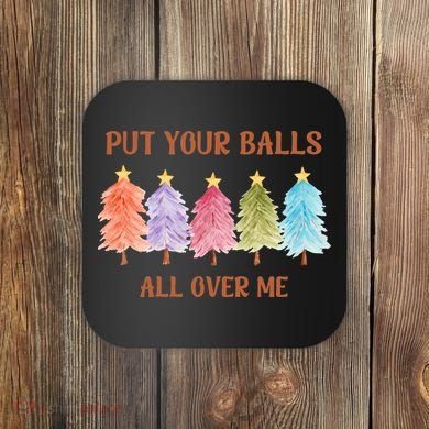 Put Your Balls All Over Me Funny Offensive Xmas Coaster