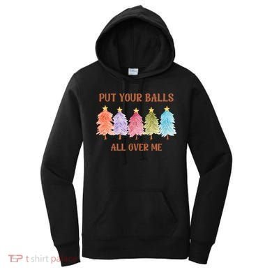 Put Your Balls All Over Me Funny Offensive Xmas Women's Hoodie