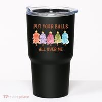 Put Your Balls All Over Me Funny Offensive Xmas Tumbler thumb 0