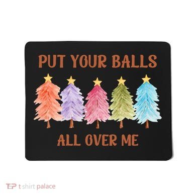 Put Your Balls All Over Me Funny Offensive Xmas Mousepad