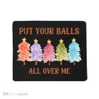 Put Your Balls All Over Me Funny Offensive Xmas Mousepad thumb 0