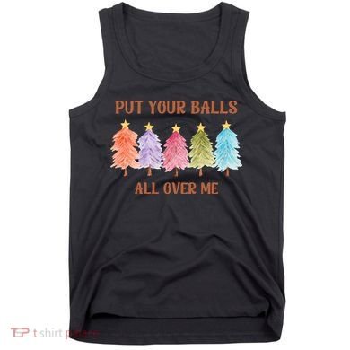 Put Your Balls All Over Me Funny Offensive Xmas Tank Top
