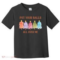 Put Your Balls All Over Me Funny Offensive Xmas Toddler T-Shirt thumb 0