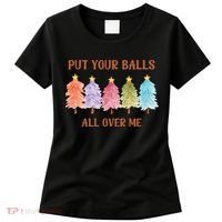 Put Your Balls All Over Me Funny Offensive Xmas Women's T-Shirt thumb 0