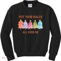 Put Your Balls All Over Me Funny Offensive Xmas Kids Sweatshirt thumb 0