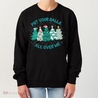 Put Your Balls All Over Me Christmas Sweater Ugly Women's Sweatshirt thumb 0