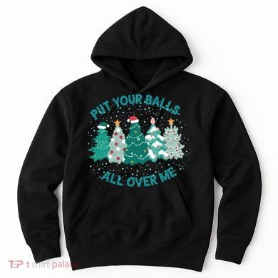 Put Your Balls All Over Me Christmas Sweater Ugly Hoodie