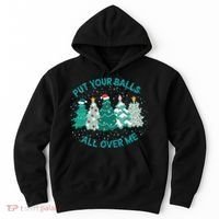 Put Your Balls All Over Me Christmas Sweater Ugly Hoodie thumb 0