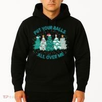 Put Your Balls All Over Me Christmas Sweater Ugly Hoodie thumb 2