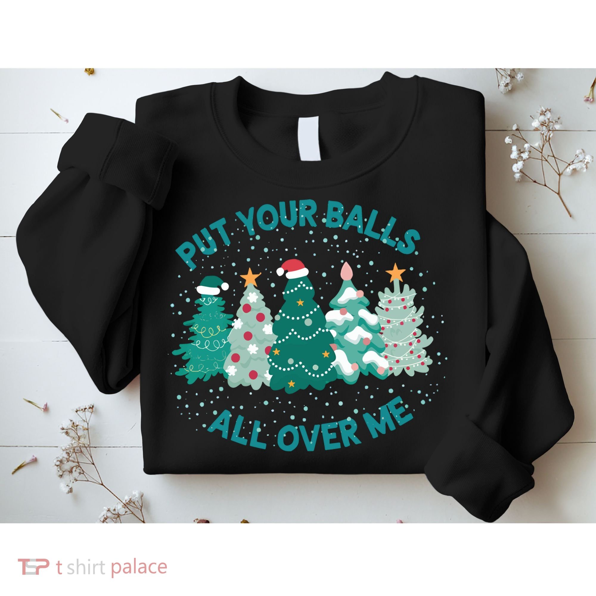 Put Your Balls All Over Me Christmas Sweater Ugly Sweatshirt