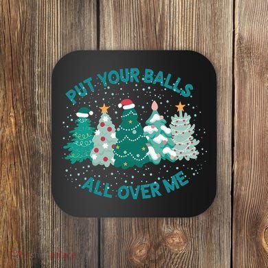 Put Your Balls All Over Me Christmas Sweater Ugly Coaster