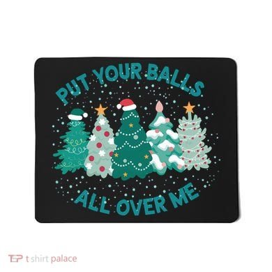 Put Your Balls All Over Me Christmas Sweater Ugly Mousepad
