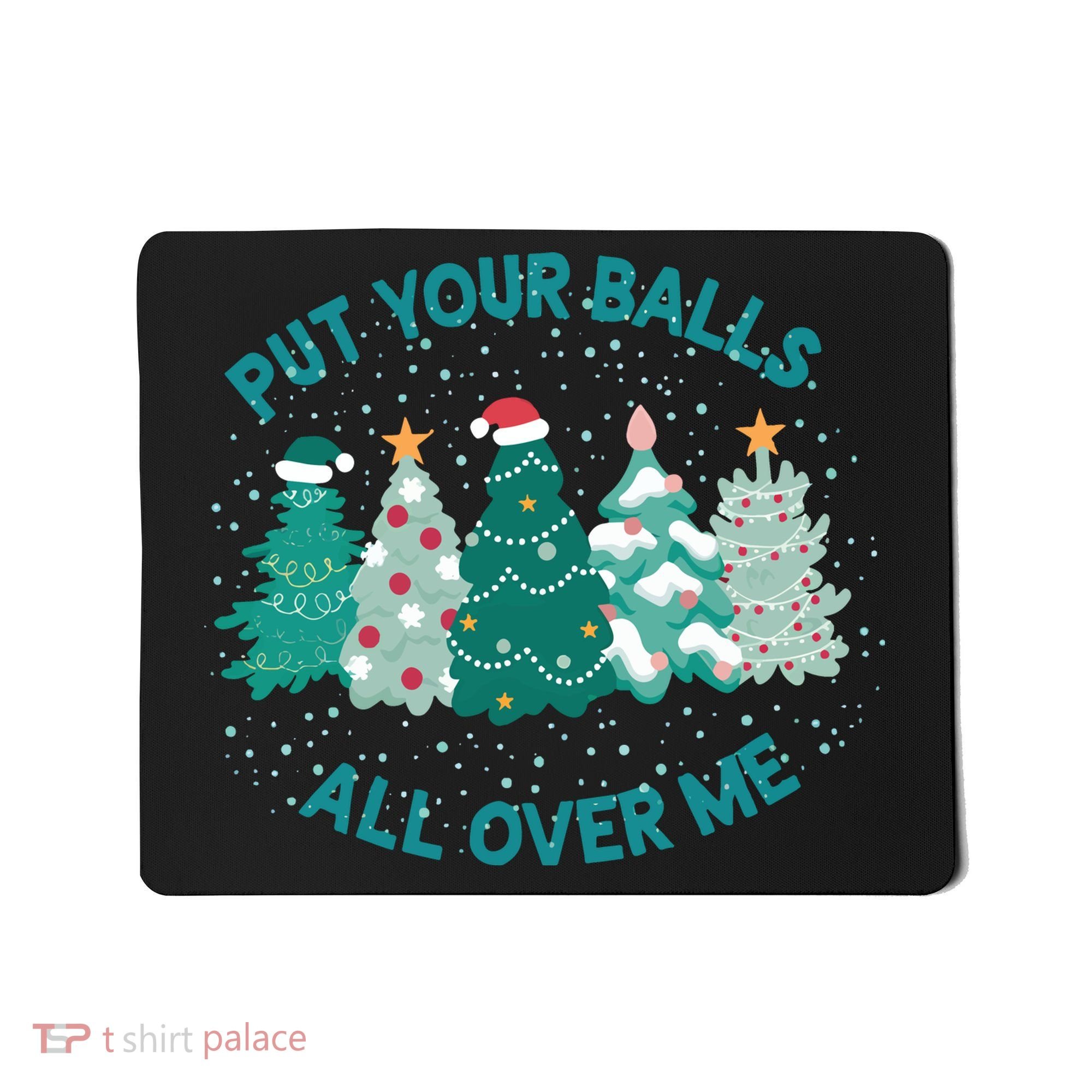 Put Your Balls All Over Me Christmas Sweater Ugly Mousepad