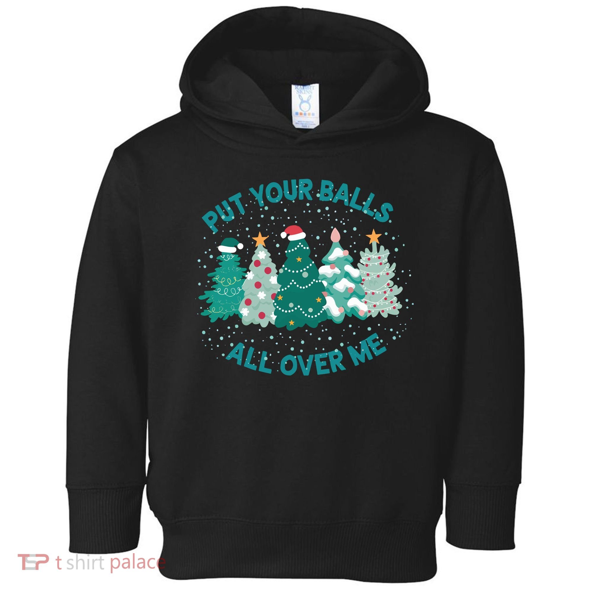 Put Your Balls All Over Me Christmas Sweater Ugly Toddler Hoodie
