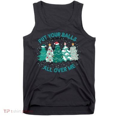 Put Your Balls All Over Me Christmas Sweater Ugly Tank Top