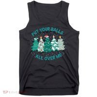 Put Your Balls All Over Me Christmas Sweater Ugly Tank Top thumb 0