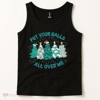 Put Your Balls All Over Me Christmas Sweater Ugly Tank Top thumb 2