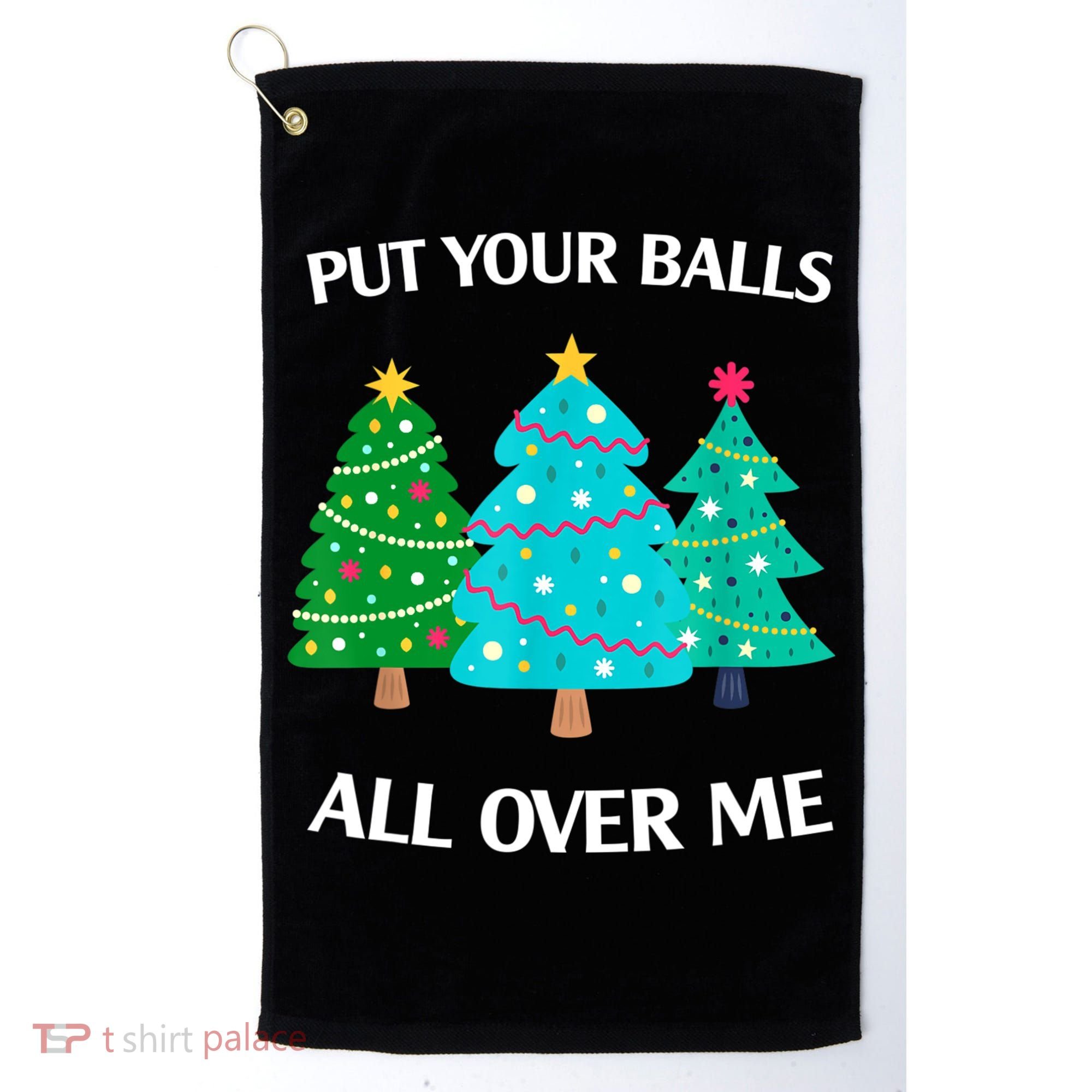 Put Your Balls All Over Me Christmas Tree Golf Towel