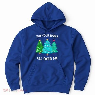 Put Your Balls All Over Me Christmas Tree Hoodie