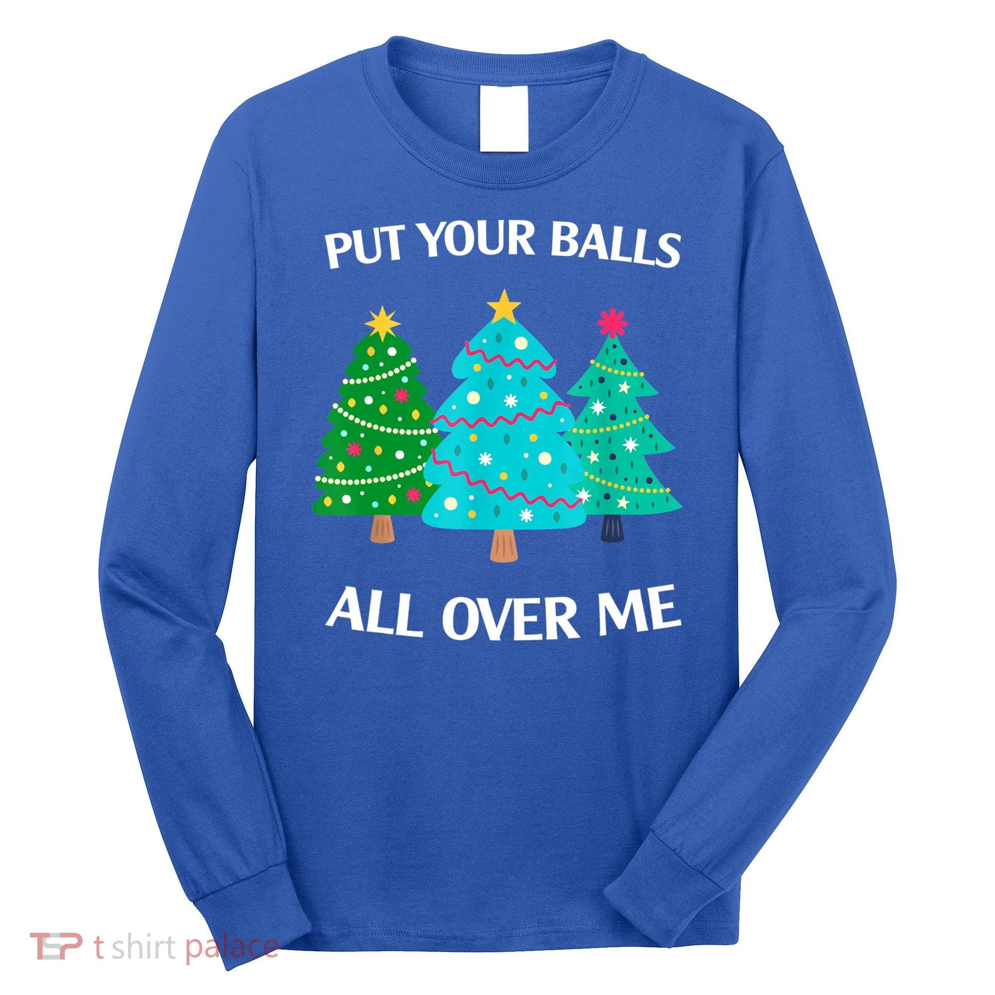 Put Your Balls All Over Me Christmas Tree Long Sleeve Shirt