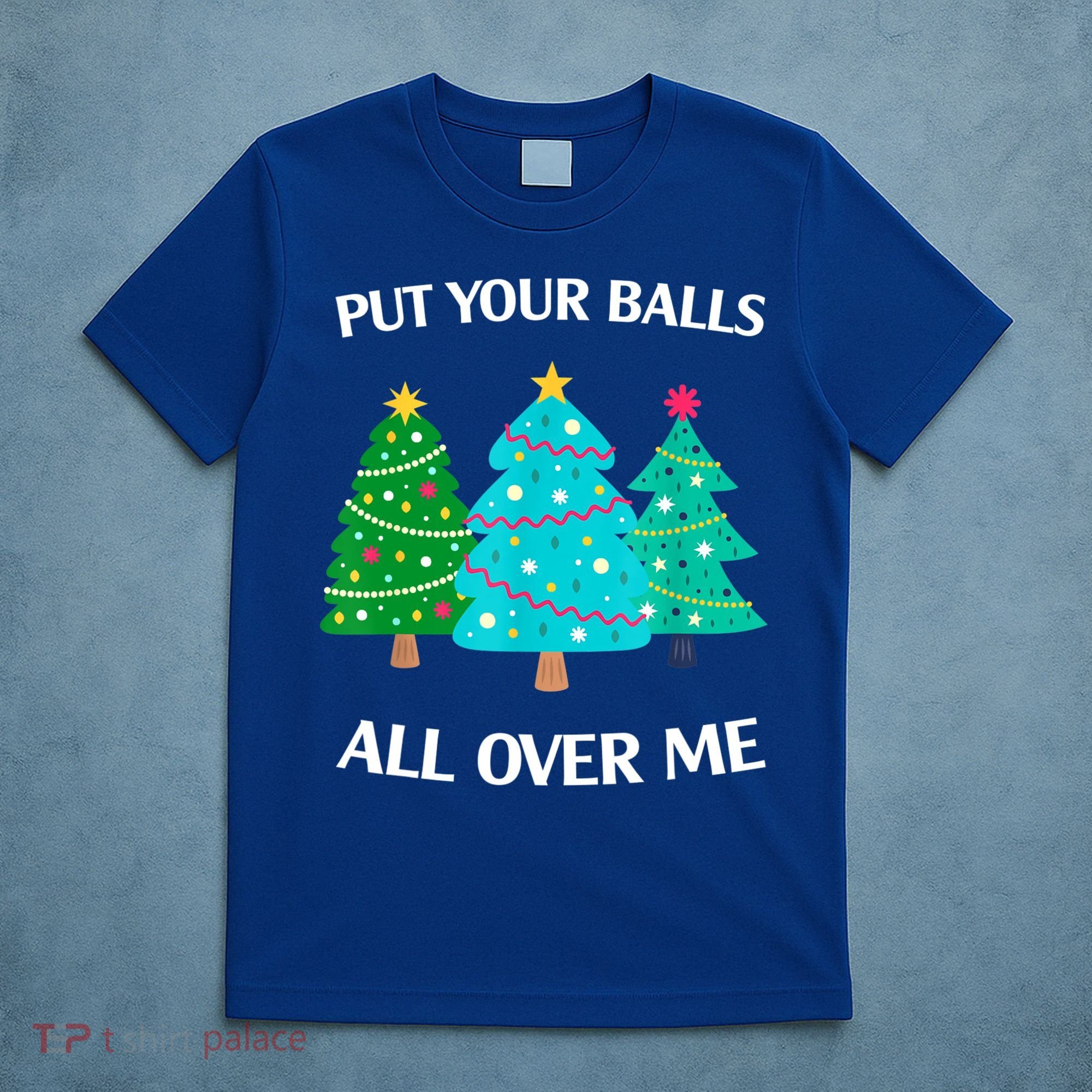 Put Your Balls All Over Me Christmas Tree T-Shirt