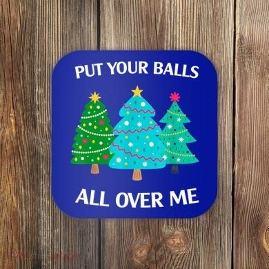 Put Your Balls All Over Me Christmas Tree Coaster