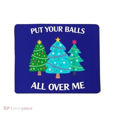 Put Your Balls All Over Me Christmas Tree Mousepad