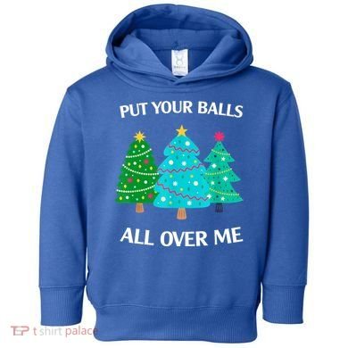 Put Your Balls All Over Me Christmas Tree Toddler Hoodie