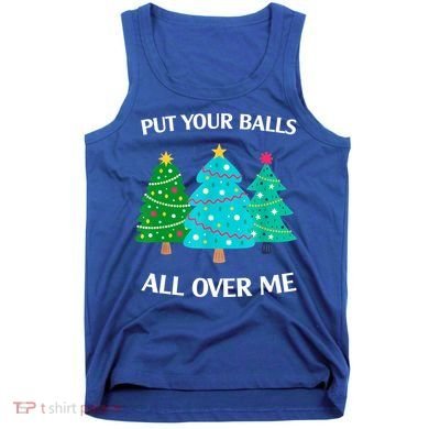 Put Your Balls All Over Me Christmas Tree Tank Top