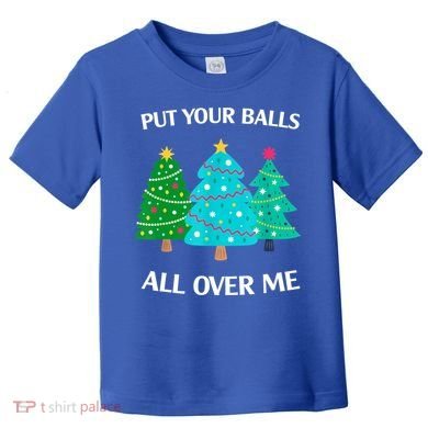 Put Your Balls All Over Me Christmas Tree Toddler T-Shirt